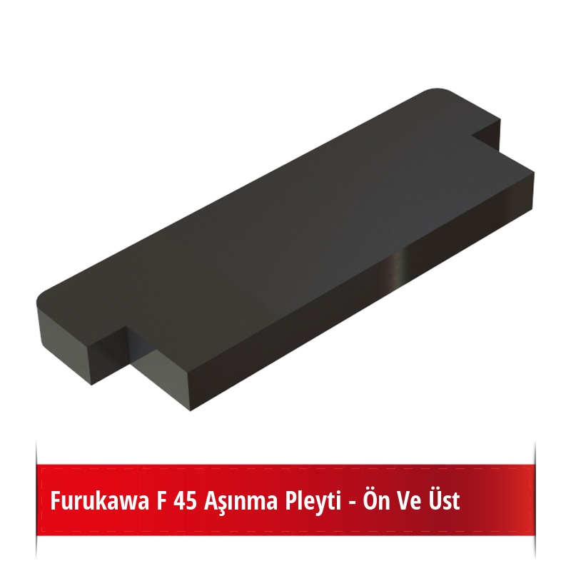 Furukawa F 45 Aşınma Pleyti - Ön Ve Üst