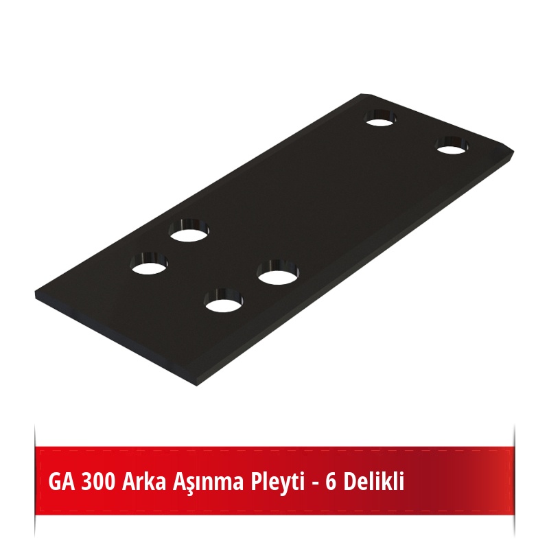 GA 300 Arka Aşınma Pleyti - 6 Delikli